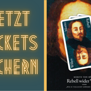 Jetzt Tickets sichern: Moritz von Büren – Rebell wider Willen