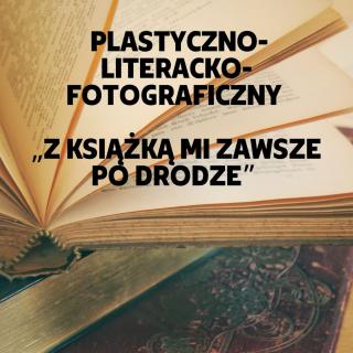 I Regionalny Konkurs  Plastyczno-Literacko-Fotograficzny „Z książką mi zawsze po drodze”.
